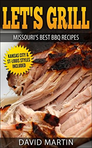 Let's Grill Missouri's Best BBQ Recipes: Includes Kansas City and St-Louis Barbecue Styles (Kindle Edition)