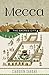 Mecca by Ziauddin Sardar Mecca by Ziauddin Sardar