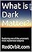 What is Dark Matter? by RedOrbit.com