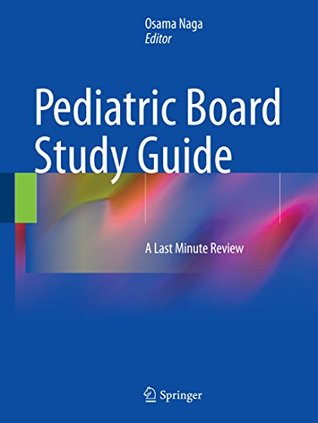 Pediatric Board Study Guide: A Last Minute Review (Kindle Edition)