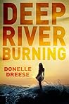 Deep River Burning by Donelle Dreese