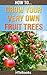 How To Grow Your Very Own Fruit Trees: Quick Start Guide ("How To" Books)