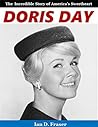 Doris Day: The Incredible Story of America's Sweetheart Doris Day: The Incredible Story of America's Sweetheart