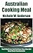 Australian cooking recipes: Top 30 Healthy, Australian cooking recipes including Appetizer, One Dish And Dessert Meals