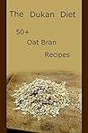 Dukan Diet Recipes: 50+ Oat Bran Recipes and Food Lists