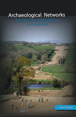 Archaeological Networks: Excavations on six gas pipelines in County Cork