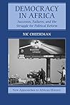 Democracy in Africa: Successes, Failures, and the Struggle for Political Reform (New Approaches to African History Book 9) Democracy in Africa: Successes, Failures, and the Struggle for Political Reform (New Approaches to African History Book 9)