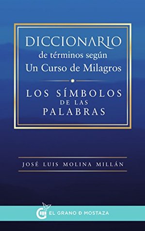 Diccionario de términos según Un Curso de Milagros: Los símbolos de las palabras (Kindle Edition)