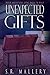 Unexpected Gifts by S.R. Mallery Unexpected Gifts by S.R. Mallery