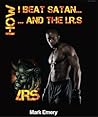 How I Beat Satan...and the I.R.S. by Mark Emery