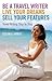 Be a Travel Writer, Live your Dreams, Sell your Features: Travel Writing Step by Step
