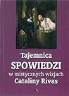 Tajemnica spowiedzi w mistycznych wizjach Cataliny Rivas Tajemnica spowiedzi w mistycznych wizjach Cataliny Rivas