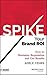 Spike your Brand ROI: How to Maximize Reputation and Get Results (ASAE/Jossey-Bass Series)