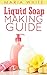 Liquid Soap Making Guide by Maria White