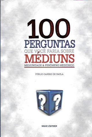 100 Perguntas que você faria sobre Médiuns - Mediunidade & Fenômeno Mediúnico (Kindle Edition)