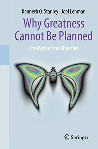Why Greatness Cannot Be Planned: The Myth of the Objective (Kindle Edition)