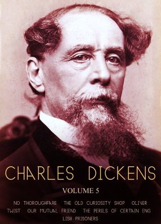 Works of Charles Dickens Volume 5: No Thoroughfare, The Old Curiosity Shop, Oliver Twist, Our Mutual Friend, The Perils Of Certain English Prisoners (Kindle Edition)