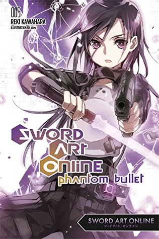 Sword Art Online, Vol. 5: Phantom Bullet (Sword Art Online Light Novels, #5)