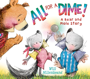 All for a Dime!: A Bear and Mole Story (Bear and Mole)