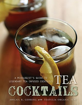 Tea Cocktails: A Mixologist's Guide to Legendary Tea-Infused Cocktails (Kindle Edition)