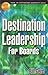 Destination Leadership for Boards by Bill Geist