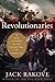 Revolutionaries: A New History of the Invention of America