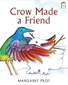 Crow Made a Friend by Margaret Peot