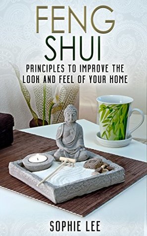 Feng Shui: Learn Feng Shui Principles to Improve the Look and Feel of Your Home (Feng Shui, Interior Design, Declutter)