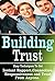 Building Trust: Easy Techniques To Get Instant Rapport,Connection,Responsiveness and Trust From Anyone (Instant Rapport, rapport, connection, responsiveness, trust, influence, persuasion)