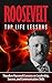 Roosevelt: Theodore Roosevelt: Top Life Lessons: Theodore Roosevelt Lessons on Leadership, Success, and Communication Skills: ROOSEVELT: Theodore Roosevelt ... Theodore Roosevelt Leadership Skills)