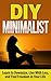 Minimalism: Minimalism Living: Learn to Downsize, Live With Less, and Find Freedom in Your Life: Minimalism: Minimalism (Cleaning, Caretaking and ... ... and Home Improvements, Time Management)
