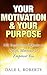Your Motivation & Your Purpose: 102 Inspirational Quotes to Uplift, Motivate & Empower You (Motivational Quotations)