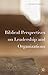 Biblical Perspectives on Leadership and Organizations