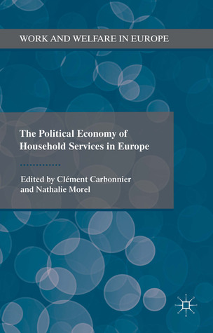 The Political Economy of Household Services in Europe (Work and Welfare in Europe)
