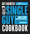 The Single Guy Cookbook: How to Cook Comfort Food Favorites Faster, Easier and Cheaper Than Going Out