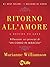 Ritorno all'amore: Come creare Miracoli vivendo con Amore la vita di tutti i giorni. Riflessioni sui principi di “Un Corso in Miracoli” (Italian Edition)