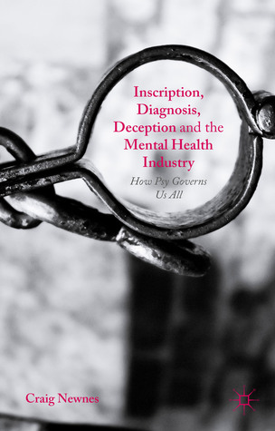 Inscription, Diagnosis, Deception and the Mental Health Industry: How Psy Governs Us All (Hardcover)