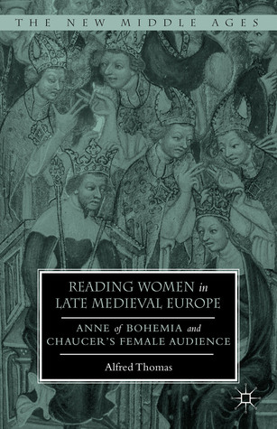 Reading Women in Late Medieval Europe: Anne of Bohemia and Chaucer’s Female Audience