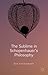The Sublime in Schopenhauer's Philosophy by Bart Vandenabeele