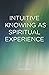 Intuitive Knowing as Spirit...