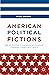 American Political Fictions...