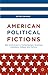 American Political Fictions by Peter Swirski