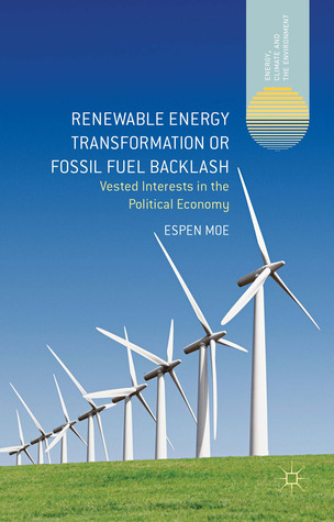 Renewable Energy Transformation or Fossil Fuel Backlash: Vested Interests in the Political Economy (Energy, Climate and the Environment)