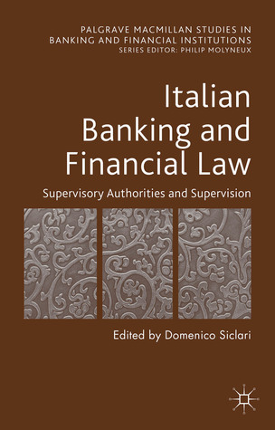 Italian Banking and Financial Law: Supervisory Authorities and Supervision (Palgrave Macmillan Studies in Banking and Financial Institutions)