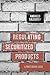 Regulating Securitized Products: A Post Crisis Guide