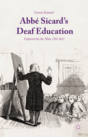 Abbé Sicard's Deaf Education: Empowering the Mute, 1785-1820 (Hardcover)