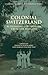Colonial Switzerland by Patricia Purtschert