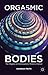 Orgasmic Bodies by Hannah Frith