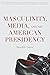 Masculinity, Media, and the...