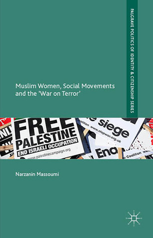 Muslim Women, Social Movements and the 'War on Terror' (Palgrave Politics of Identity and Citizenship Series)